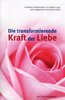 Die transformierende Kraft der Liebe; ISBN 978-3-936192-08-7